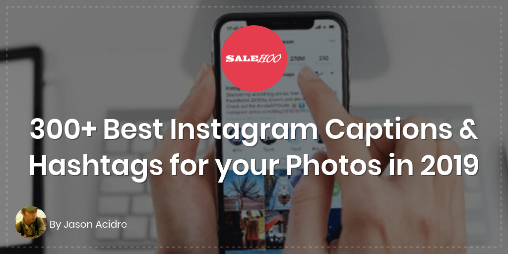 300 Best Instagram Captions Hashtags For Your Photos In