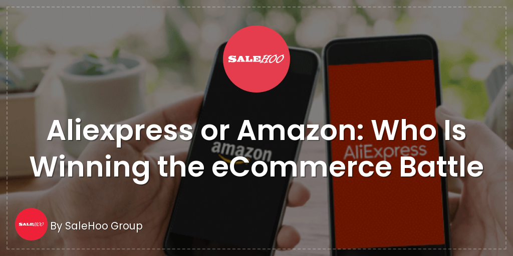 Aliexpress Or Amazon Who Is Winning The Ecommerce Battle !   Salehoo - 