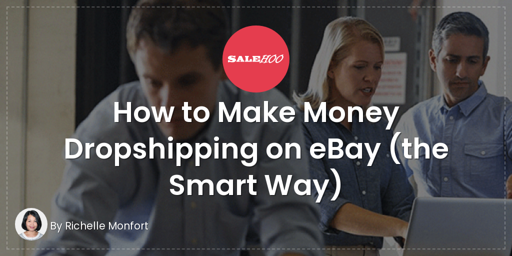 How To Make Money Dropshipping On Ebay The Smart Way Salehoo - 