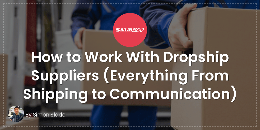 how-to-work-with-dropship-suppliers-everything-from-shipping-to